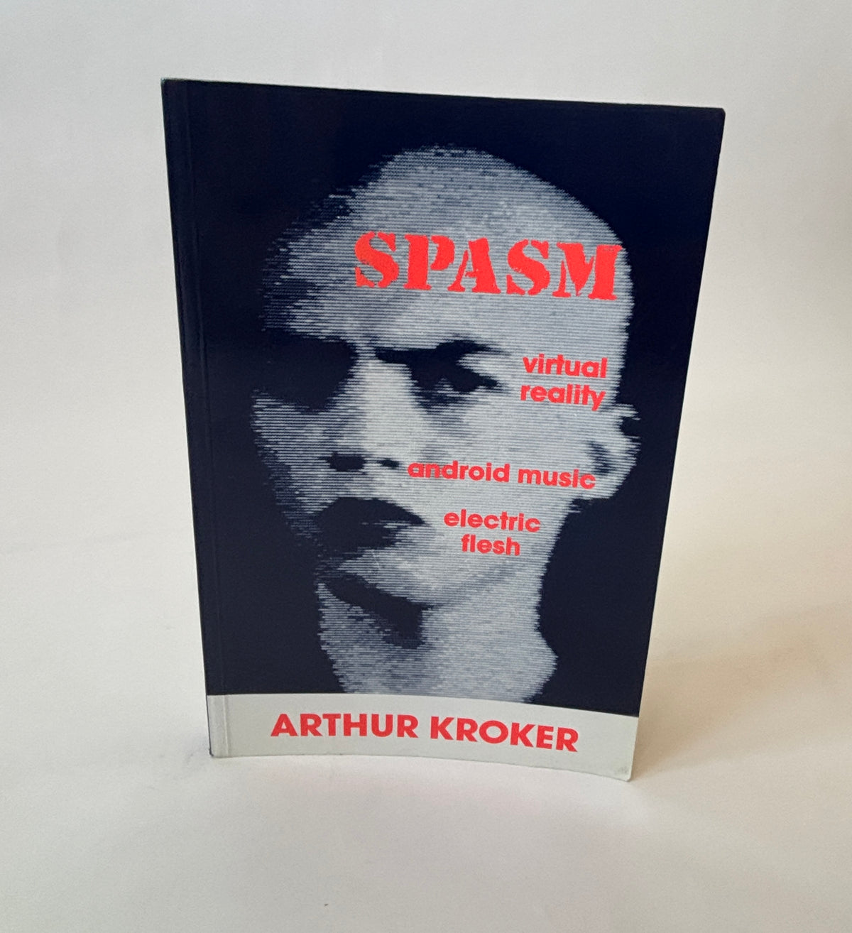 Spasm: Virtual Reality/Android Music/Electric Flesh / Arthur Kroker / 1993 / St. Martin's Press